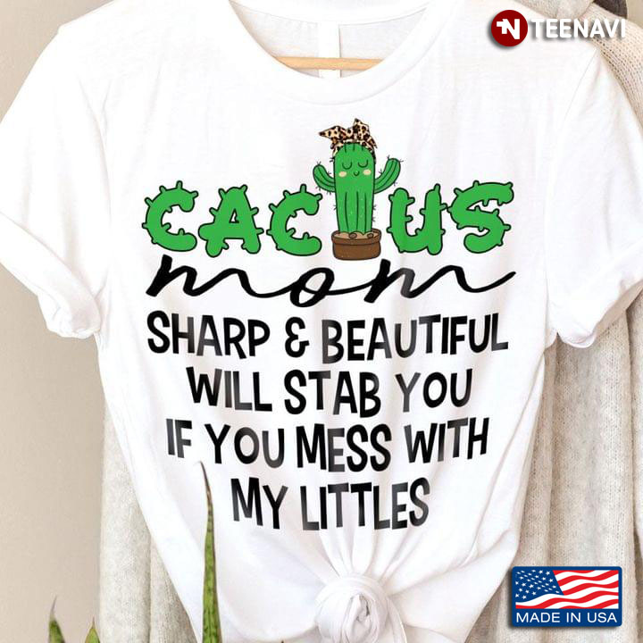Cactus Mom Sharp & Beauty Will Stab You If You Mess With My Littles