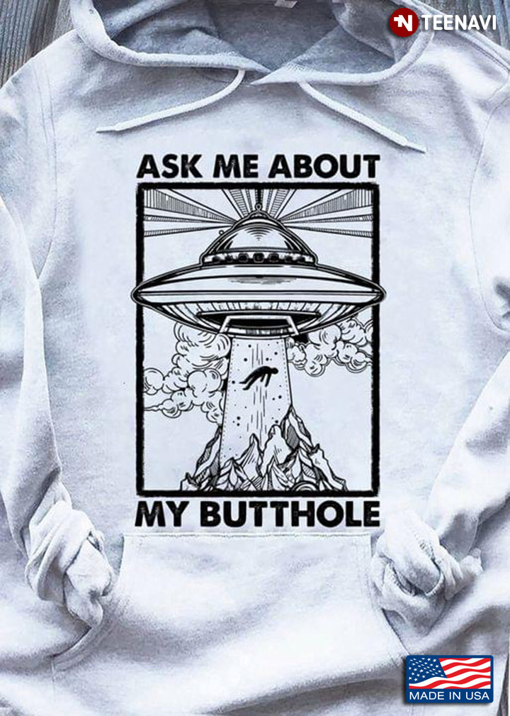 UFO Alien Abduction Ask Me About My Butthole
