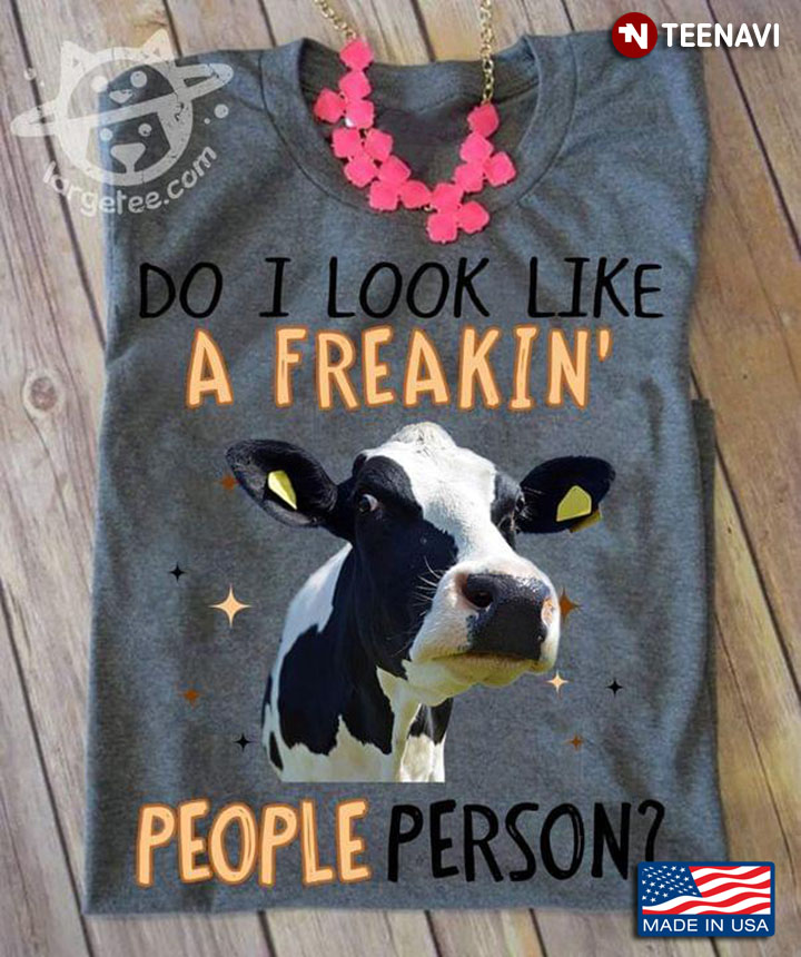 Cow Do I Look Like A Freakin' People Person