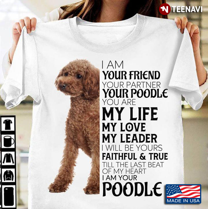 I Am Your Friend Your Partner Your Poodle You Are My Life My Love My Leader I Will Be Yours