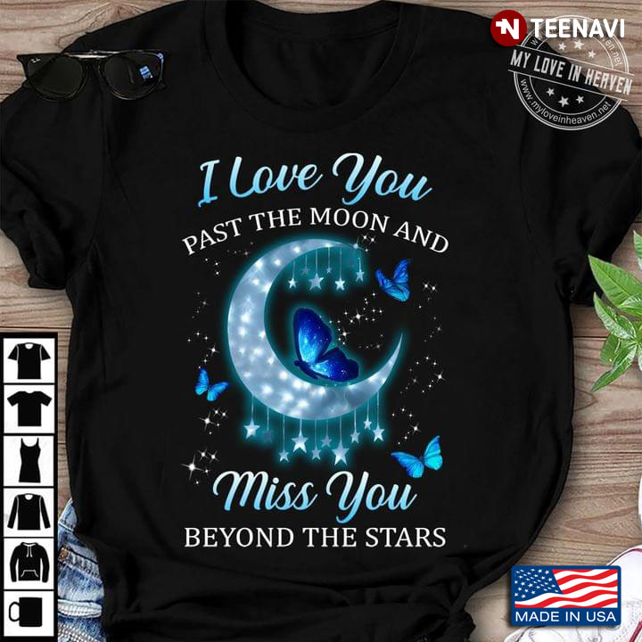 I Love You Past The Moon And Miss You Beyond The Stars Butterflies
