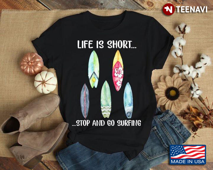 Life Is Short Stop And Go Surfing