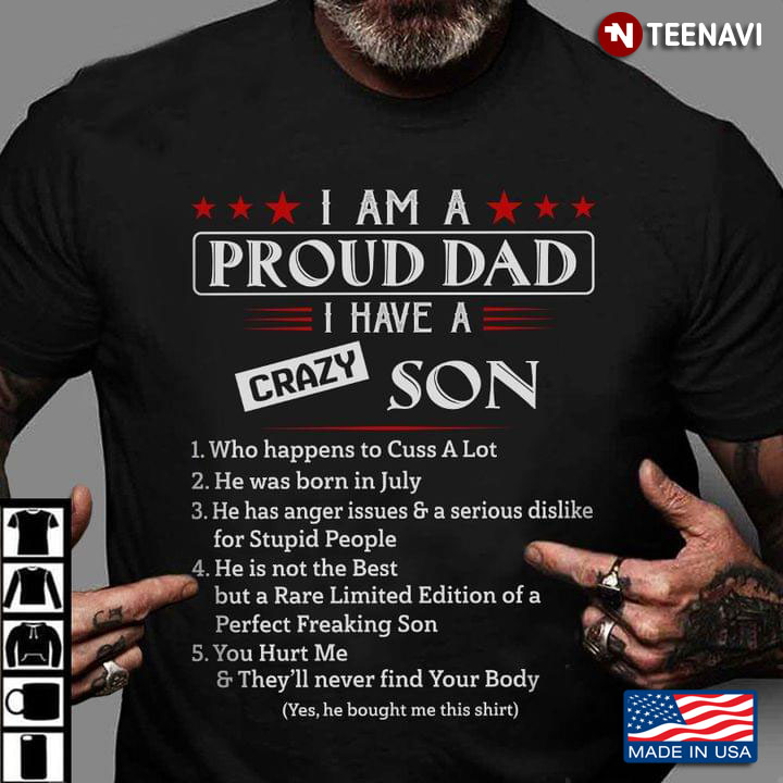 I Am A Proud Dad I Have A Crazy Son Who Happens To Cuss A Lot He Was Born In July
