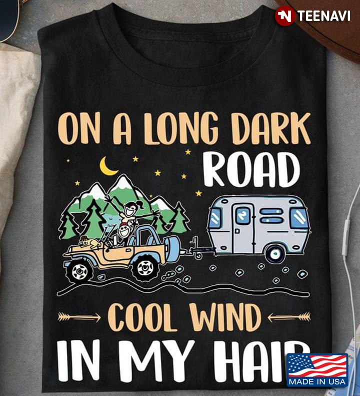 On A Long Dark Road Cool Wind In My Hair Camping