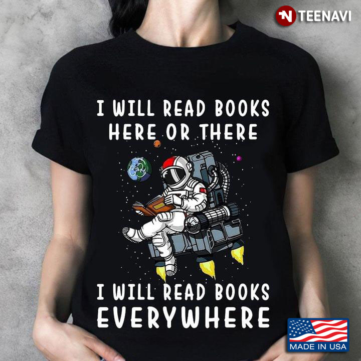 Funny Astronaut In Space I Will Read Books Here Or There I Will Read Books Everywhere