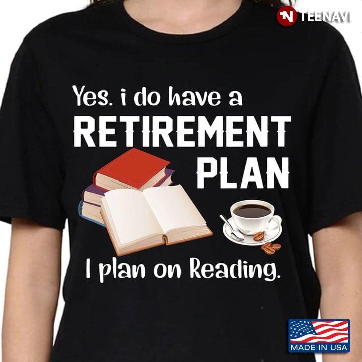 Book And Coffee Yes I Do Have A Retirement Plan I Plan On Reading