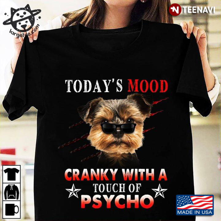 Yorkshire Terrier Today's Mood Cranky With A Touch Of Psycho