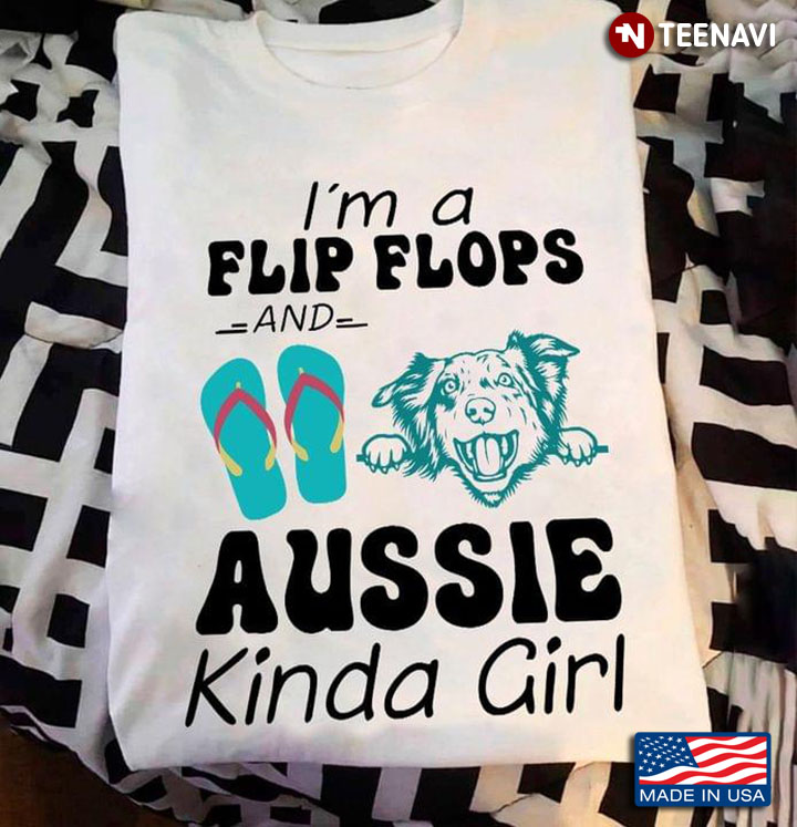 I'm A Flip Flops And Aussie Kinda Girl