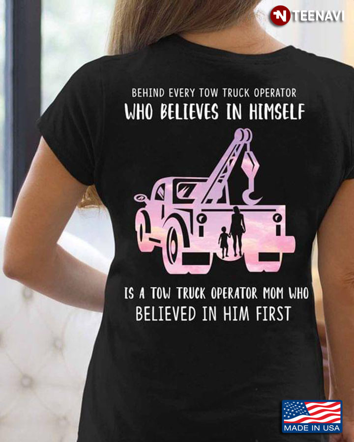 Behind Every Tow Truck Operator Who Believes In Himself Is A Tow Truck Operator Mom