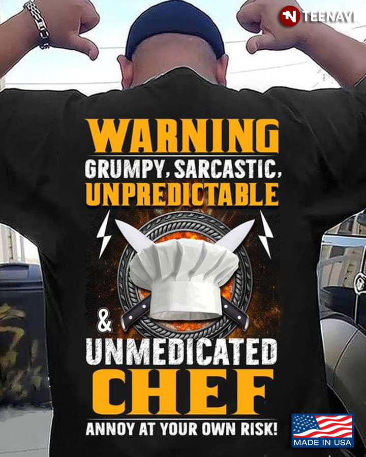 Warning Grumpy Sarcastic Unpredictable & Unmedicated Chef Annoy At Your Own Risk