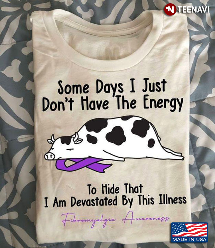 Cow Some Days I Just Don't Have The Energy To Hide That I Am Devastated By This Illness Fibromyalgia