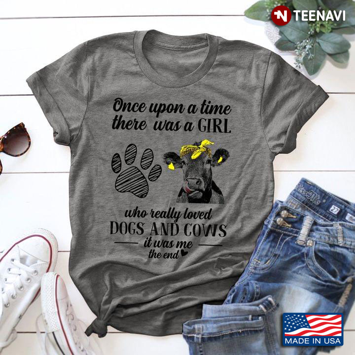 Once Upon A Time There Was A Girl Who Really Loved Dogs And Cows It Was Me The End Grey Version