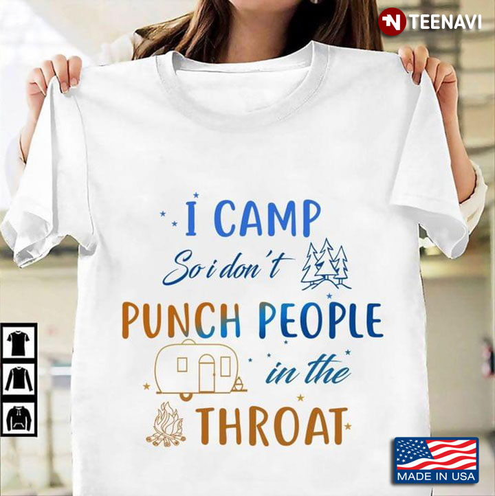 I Camp So I Don't Punch People In The Throat