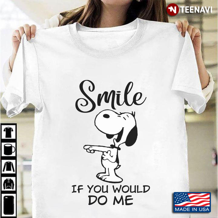 Snoopy Smile If You Would Do Me