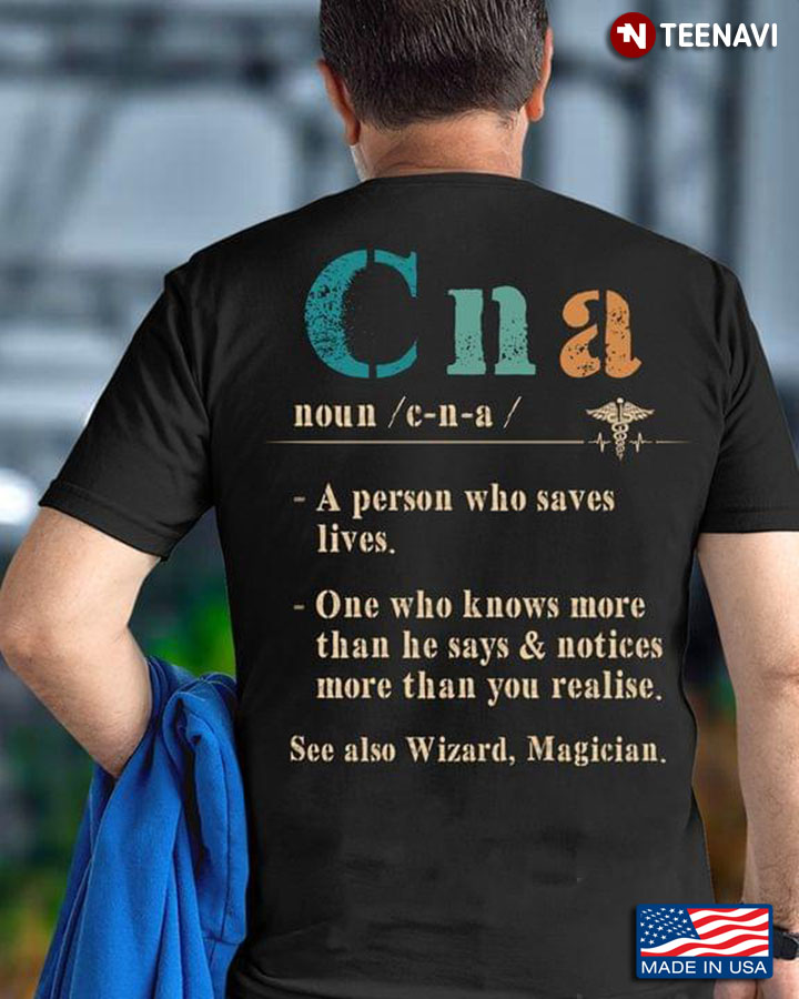 CNA A Person Who Saves Lives One Who Knows More Than He Says & Notices More Than You Realize