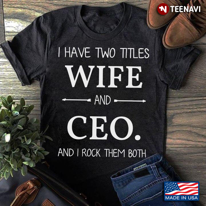 I Have Two Titles Wife And CEO And I Rock Them Both