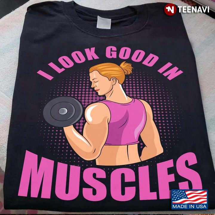 Gym Woman I Look Good In Muscles