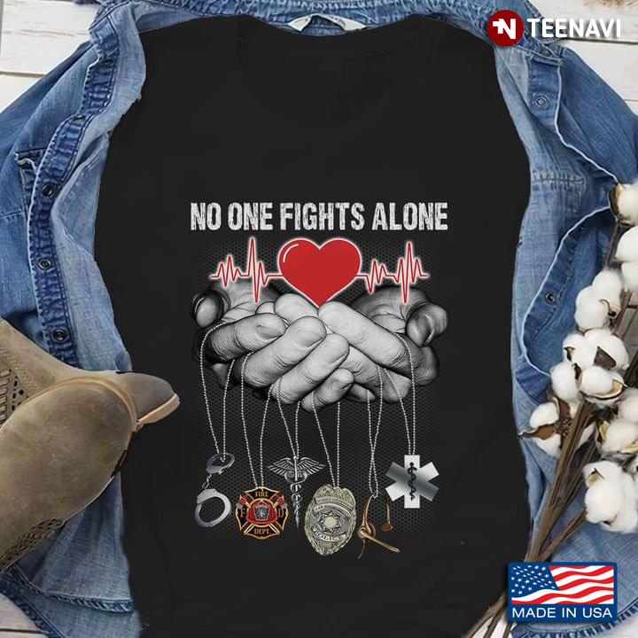 No One Fights Alone Corrections Firefighter Medical Assistant Police Dispatch EMT In Hands Heartbeat