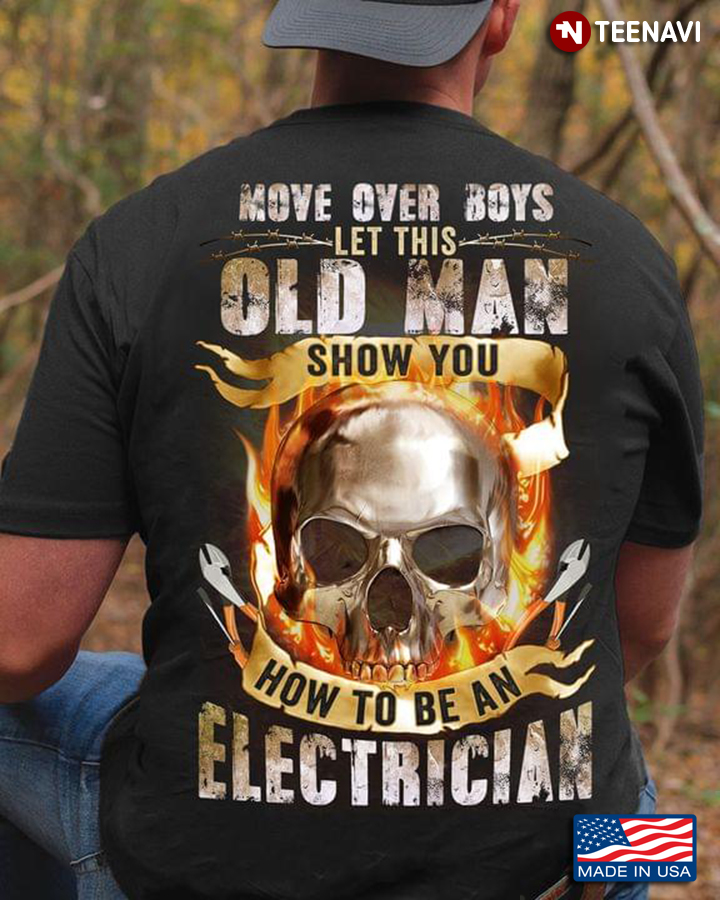 Skull Flame Move Over Boys Let This Old Man Show You How To Be A Electrician