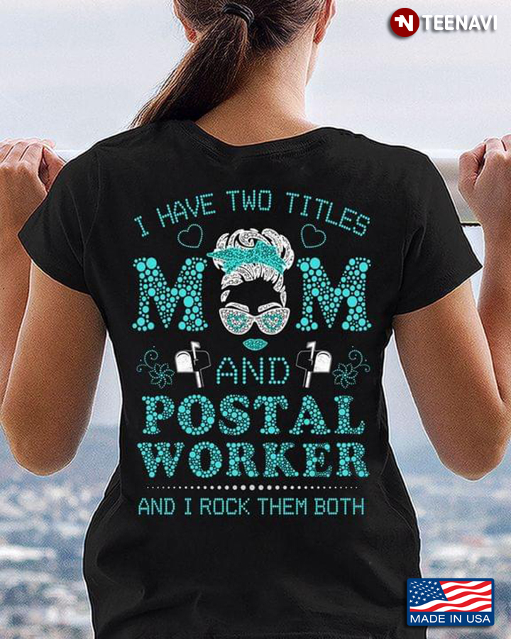 I Have Two Titles Mom And Postal Worker And I Rock Them Both