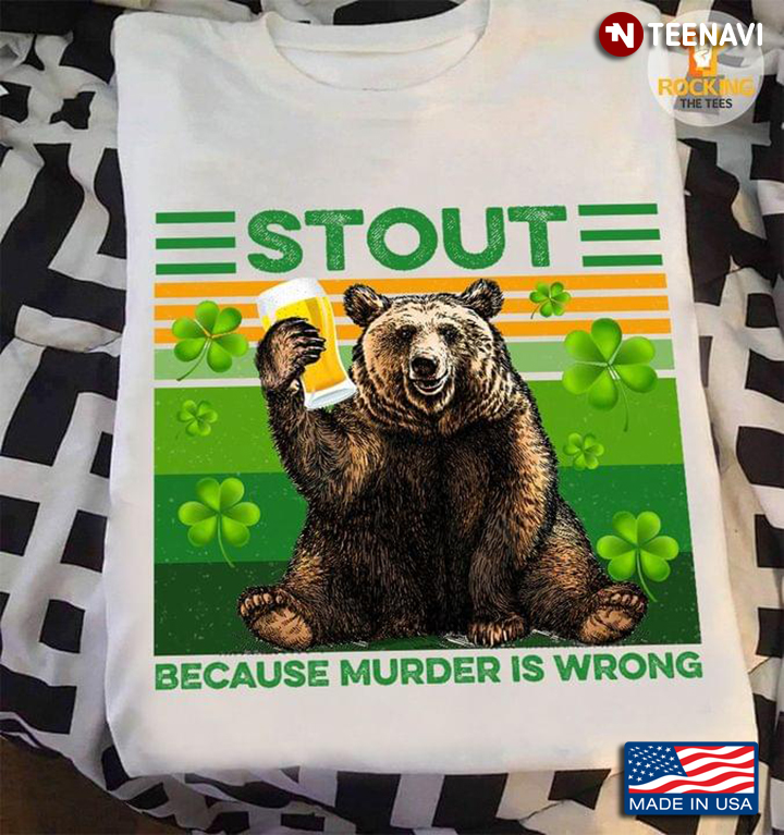 Bear With Beer Stout Because Murder Is Wrong St Patricks Day Vintage