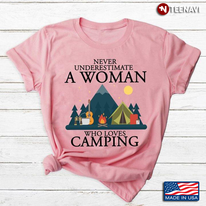 Never Underestimate A Woman Who Loves Camping