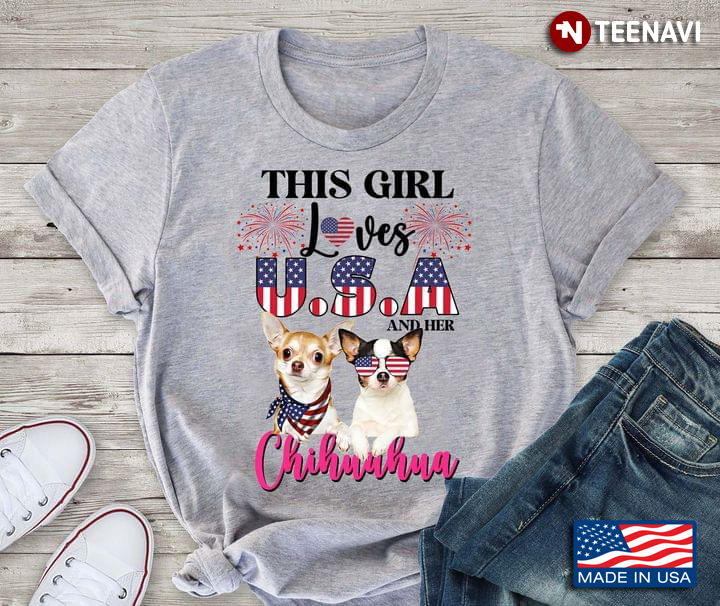 This Girl Loves U.S.A And Her Chihuahua Firework The 4th Of July American Independence Day
