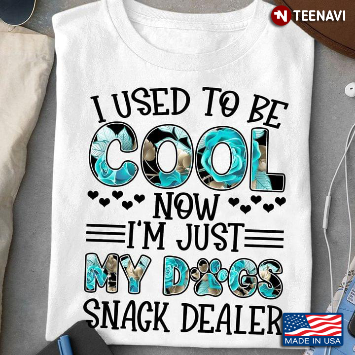 I Used To Be Cool Now I'm Just My Dogs Snack Dealer New Version