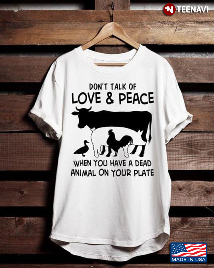 Don't Talk Of Love & Peace When You Have A Dead Animal On Your Plate Vegan