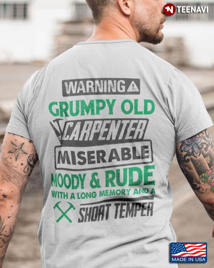 Warning Grumpy Old Carpenter Miserable Moody & Rude With A Long Memory And A Short Temper