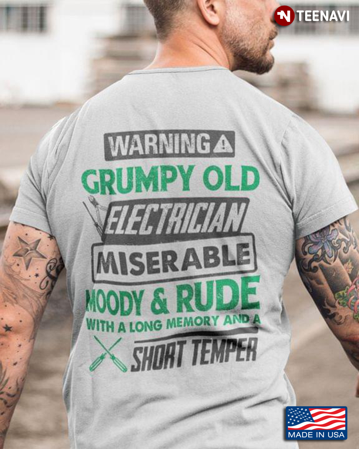 Warning Grumpy Old Electrician Miserable Moody & Rude With A Long Memory And A Short Temper