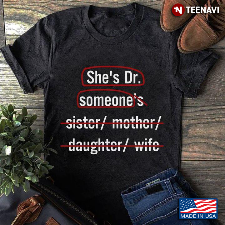 She's Dr.  Someone's Sister Mother Daughter Wife
