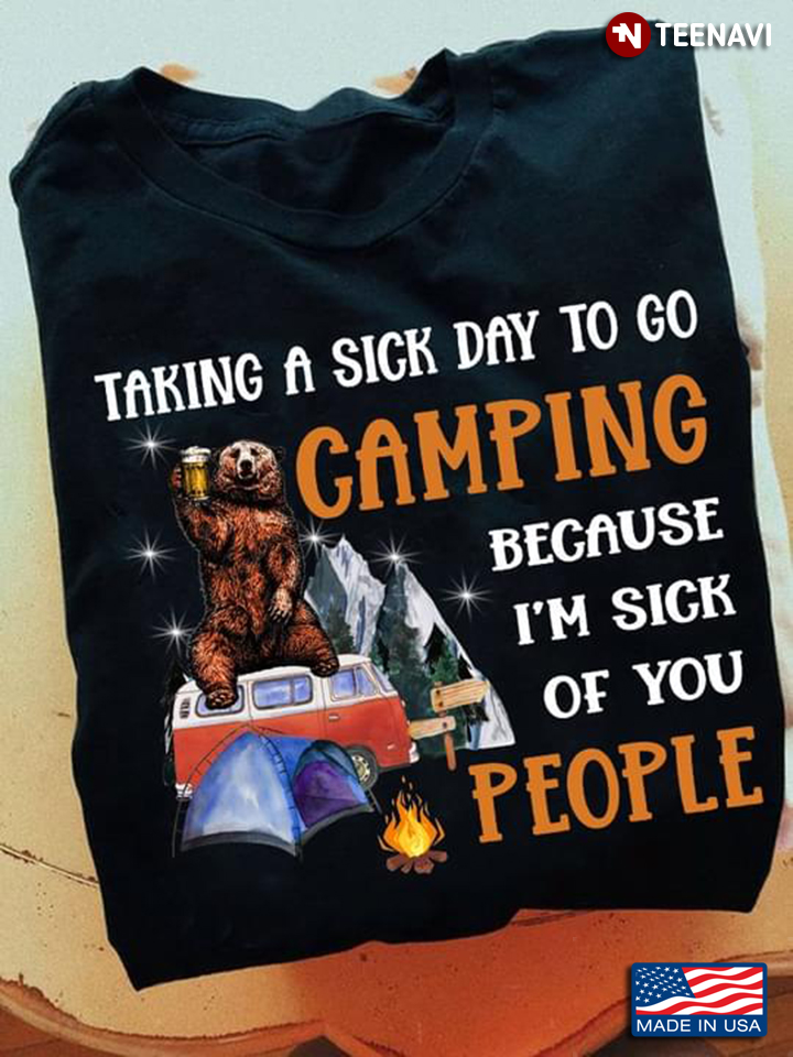 Bear Taking A Sick Day To Go Camping Because I'm Sick Of You People