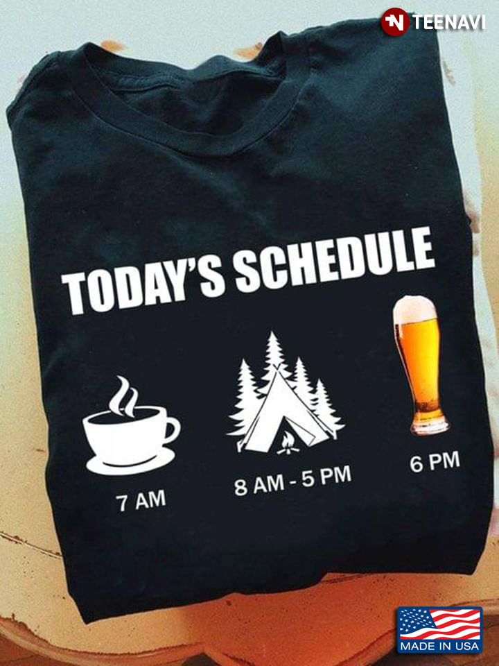 Today's Schedule Coffee 7 AM Camping 8 AM 5 PM Beer 6 PM