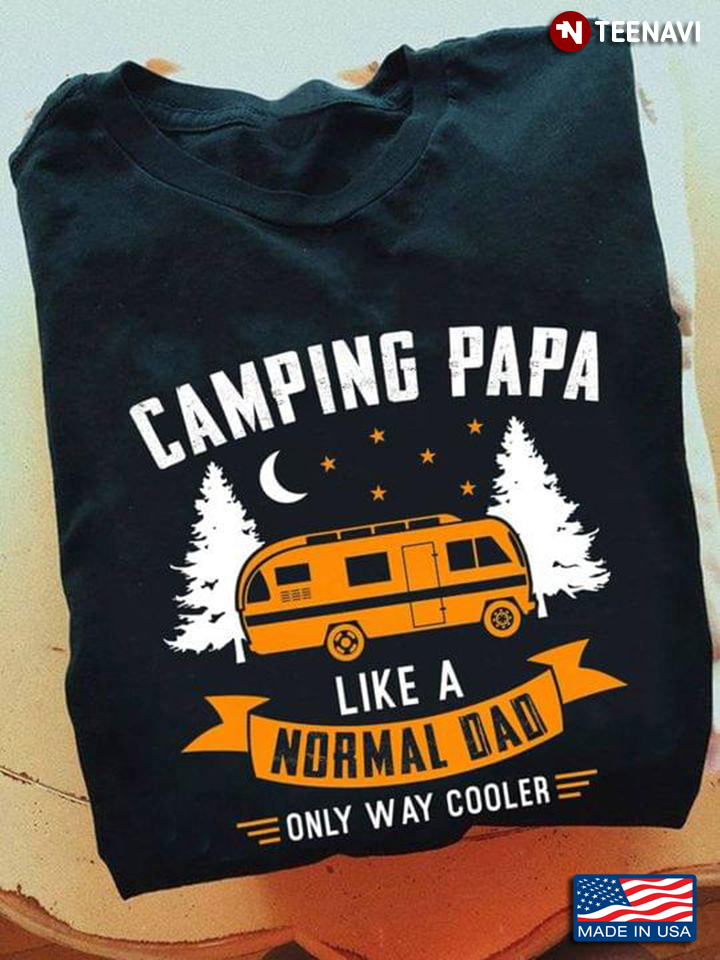 Camping Papa Like A Normal Dad Only Way Cooler