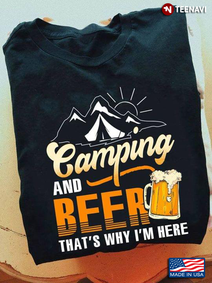 Camping And Beer That's Why I'm Here New Version