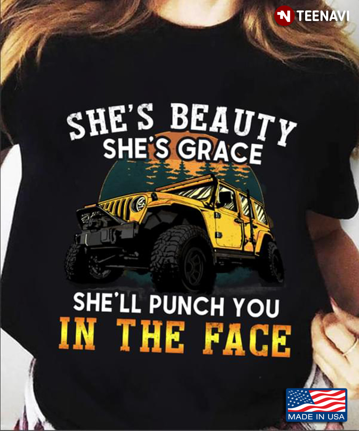 Jeep Driver She's Beauty She's Grace She'll Punch You In The Face