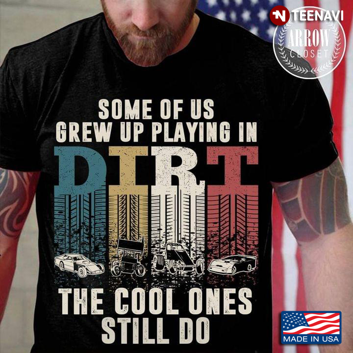 Some Of Us Grew Up Playing In DIRT Car The Cool Ones Still Do