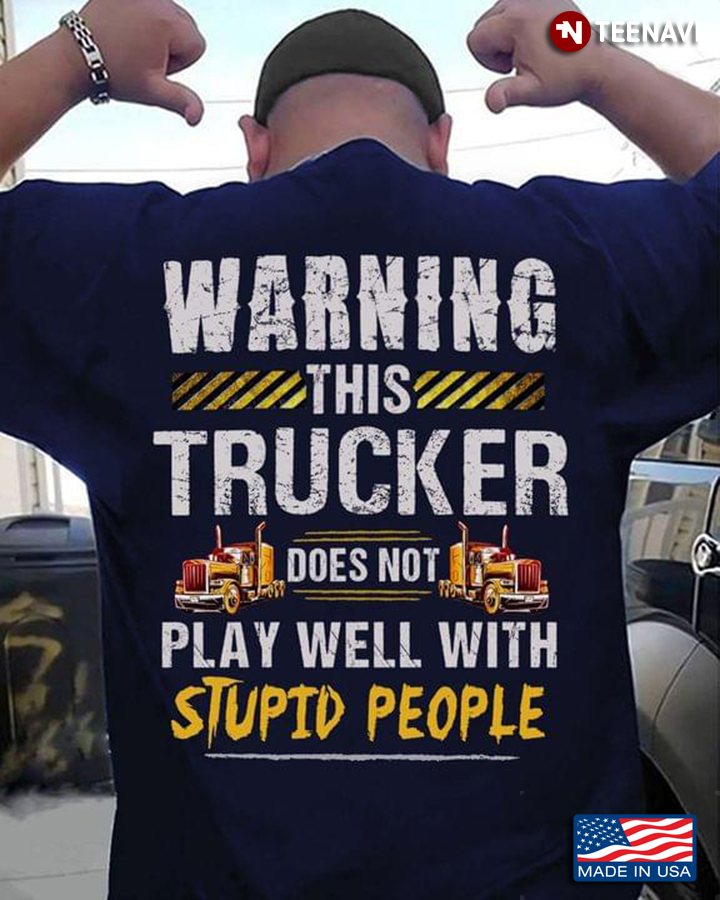 Warning This Trucker Does Not Play Well With Stupid People New Version