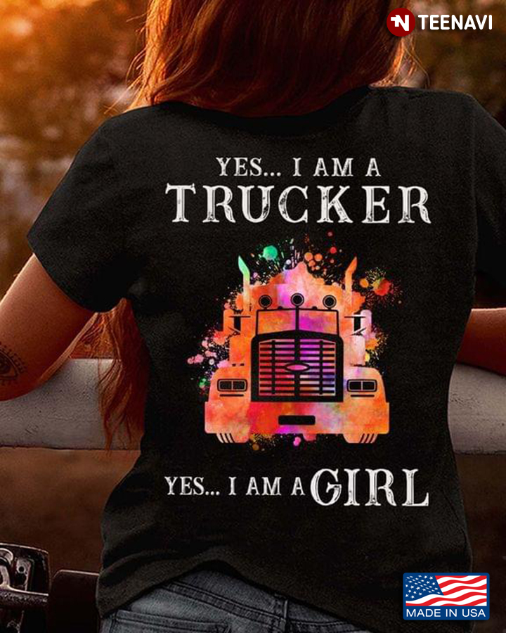 Yes I Am A Trucker Yes I Am A Girl