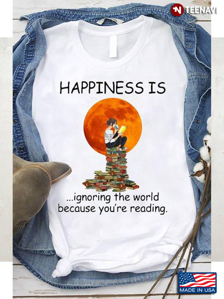 Happiness Is Ignoring The World Because You're Reading