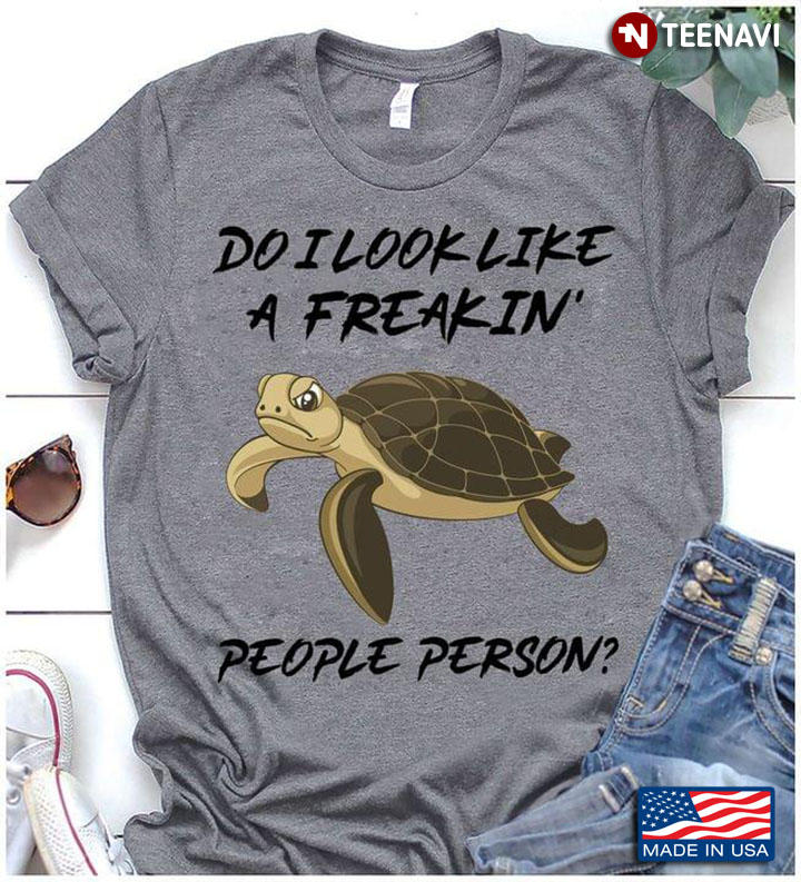 Do I Look Like A Freakin People Person Turtle
