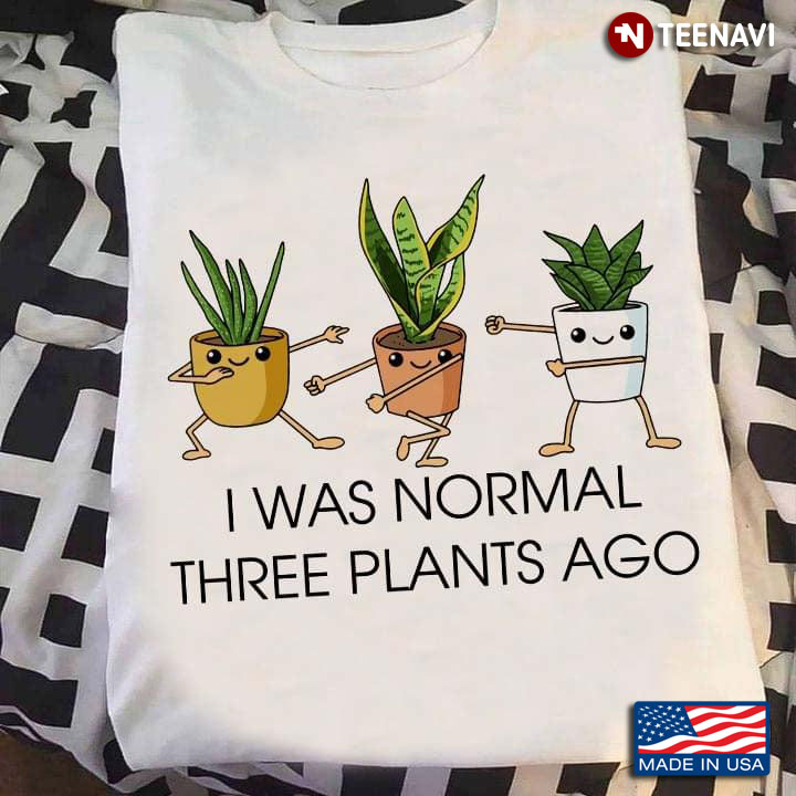 I Was Normal Three Plants Ago