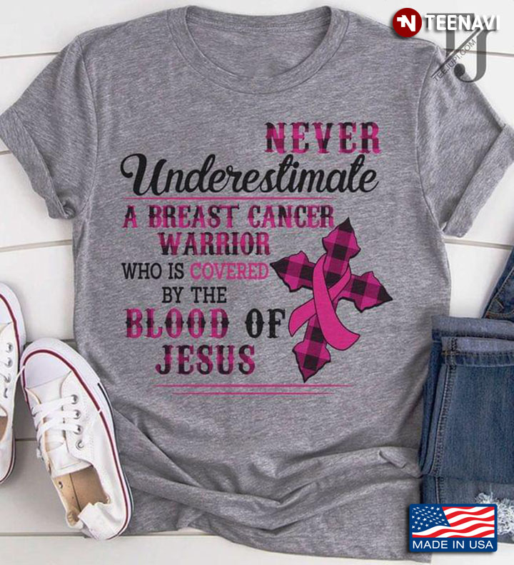 never Underesitmate A Breast Cancer Warrior Who Is Covered The Blood Of Jesus