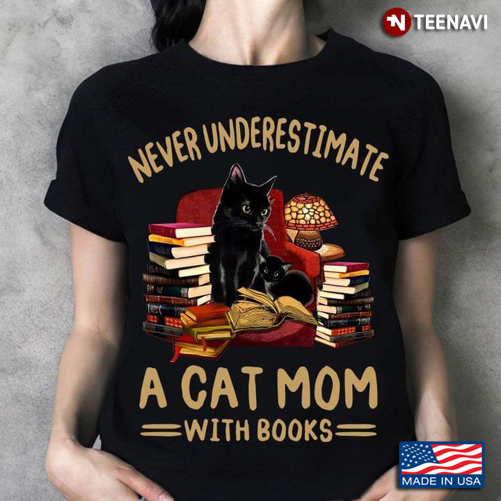 Never Underestimate A Cat Mom With Books