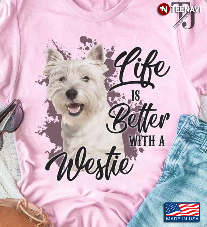 Life Is Better With A Westie
