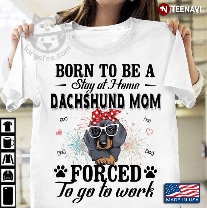 Born To Be A Stay At Home Dachshund Mom Forced To Go To Work New Version