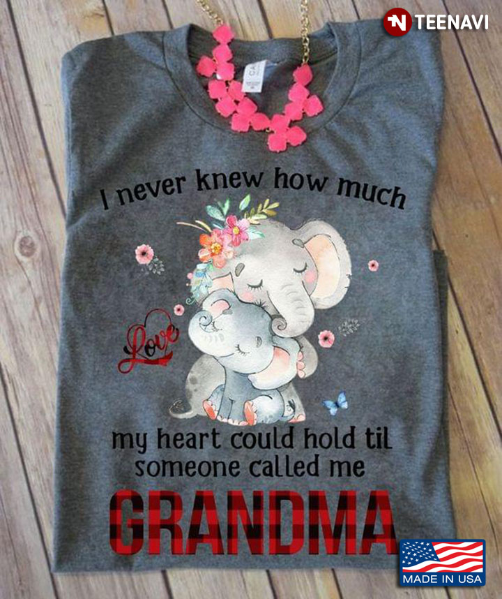 I Never Knew How Much My Heart Could Hold Til Someone Called Me Grandma Love Elephants New Version