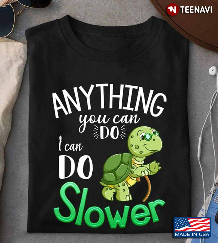 Anything You Can Do I Can Do Slower Turtle