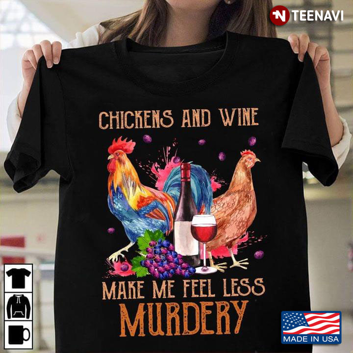 Chickens And Wine Make Me Feel Less Murdery